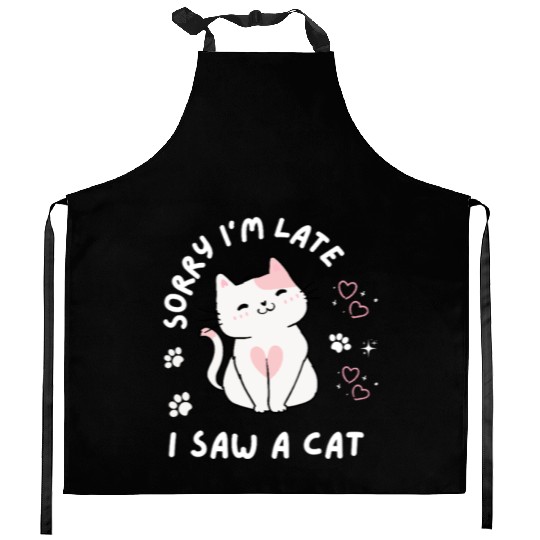 Sorry I’m Late I Saw A Cat,cat lover Kitchen Aprons