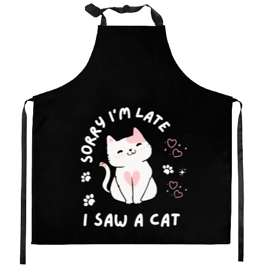 Sorry I’m Late I Saw A Cat,cat lover Kitchen Aprons