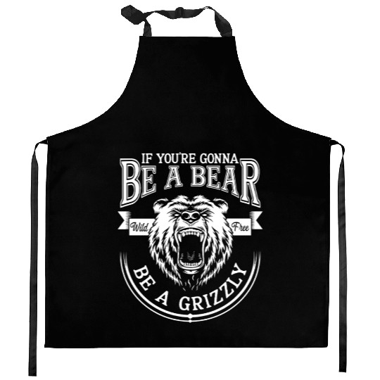 Funny Hiking Camping Be A Bear Be A Grizzly Kitchen Aprons