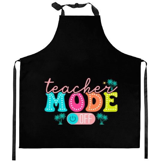 Teacher Mode Off Class Dismissed Teacher Off Du Kitchen Aprons