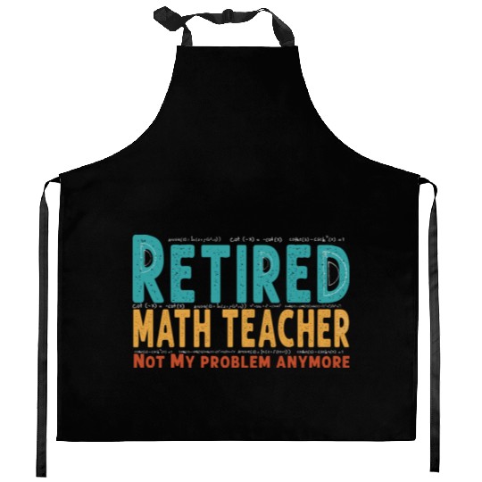 Funny Retired Math Teacher Teacher Appreciation Kitchen Aprons