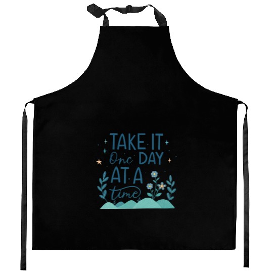 Take It One Day at a Time – Motivational Mental Kitchen Aprons