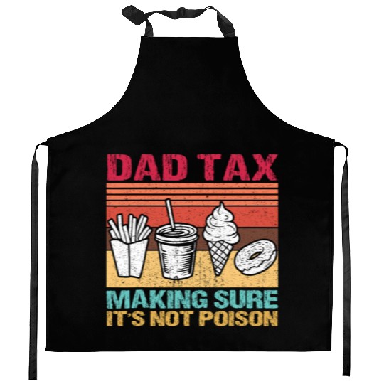 Funny Dad Tax Making Sure It's Not Poison Kitchen Aprons