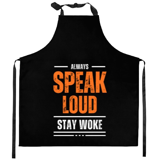 ALWAYS SPEAK LOUD STAY WOKE Kitchen Aprons
