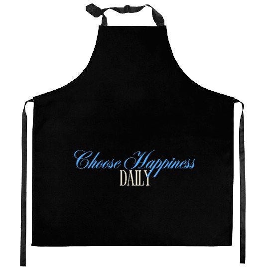 Choose Happiness Quote Design - Daily Motivation Kitchen Aprons