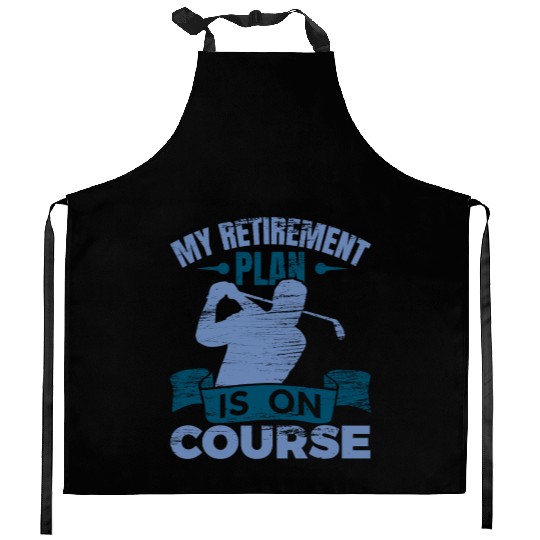 My Retirement Plan Is On Course Kitchen Aprons