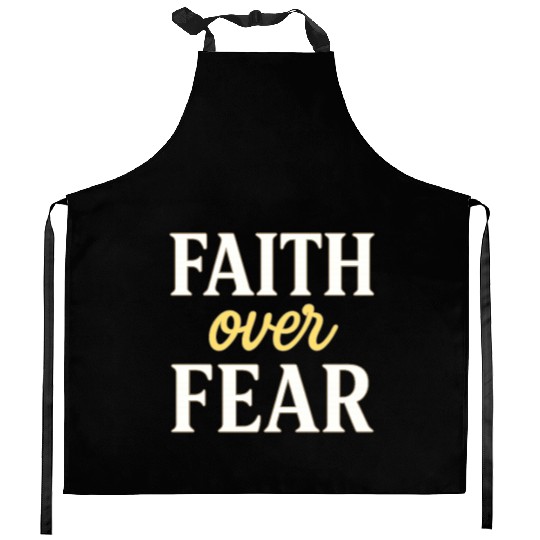 Faith over fear Kitchen Aprons