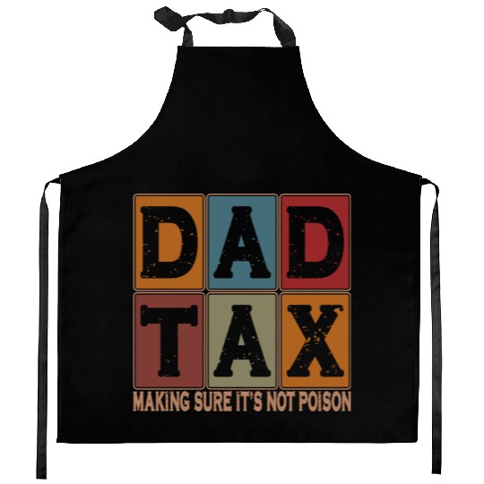 Dad Tax Making Sure It's Not Poison Father's Day Kitchen Aprons