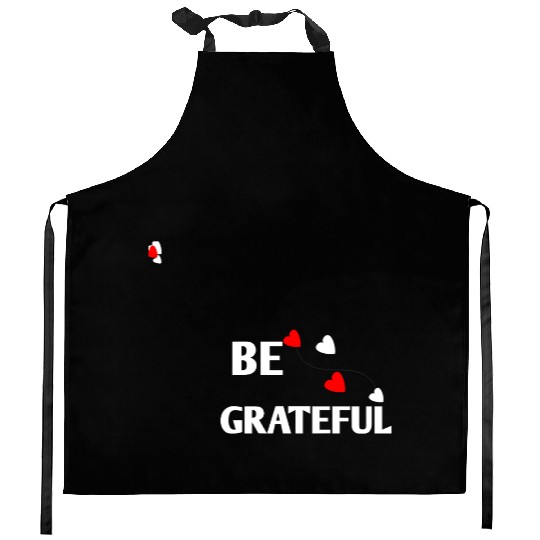 Be grateful - inspirational Heart Kitchen Aprons
