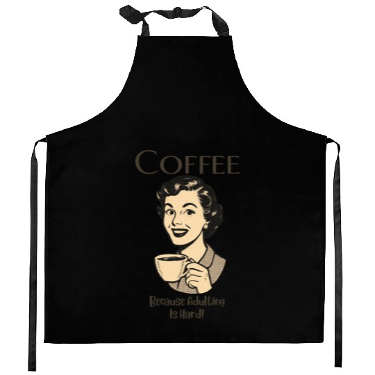 Coffee, Because Adulting Is Hard - Woman Kitchen Aprons