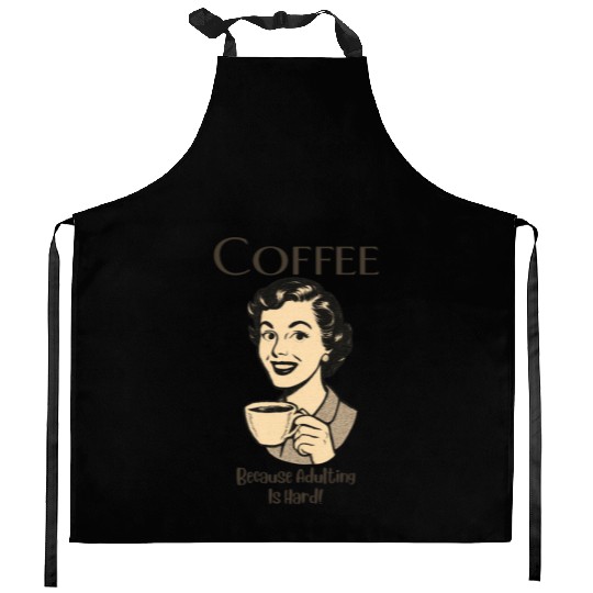 Coffee, Because Adulting Is Hard - Woman Kitchen Aprons