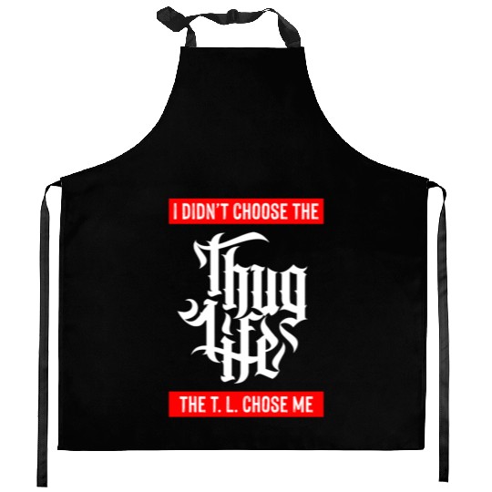Thug Life Chose Me Funny Urban Quote Kitchen Aprons