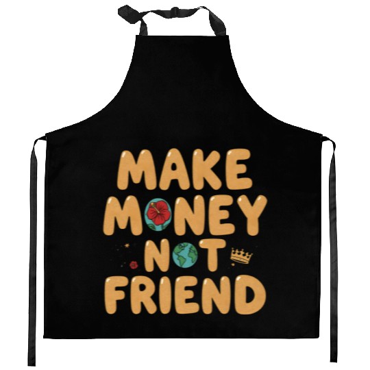 Make Money Not Friend – Funky Bold Urban Typograph Kitchen Aprons