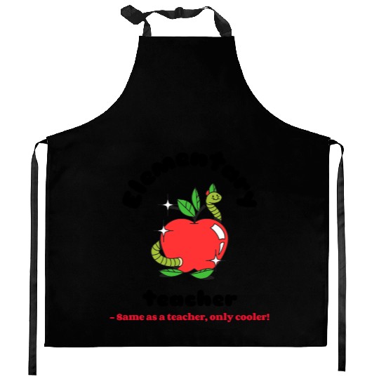 Elementary teacher same as a teacher only cooler! Kitchen Aprons