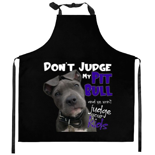 Don't Judge My Pitbull Kitchen Aprons