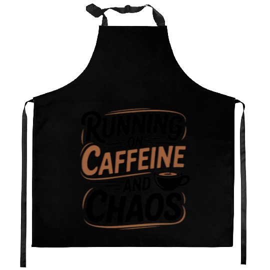 Running on Caffeine and Chaos Kitchen Aprons