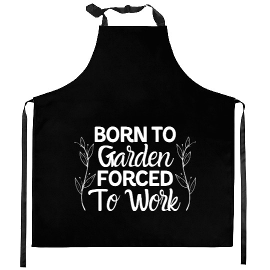 Born to garden forced to work Kitchen Aprons