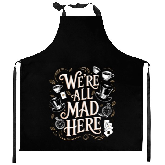We're All Mad Here - Alice in Wonderland Quote Kitchen Aprons