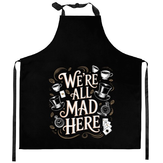 We're All Mad Here - Alice in Wonderland Quote Kitchen Aprons