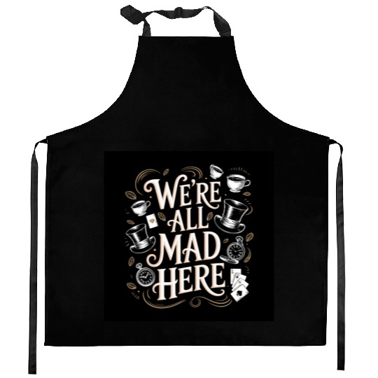 We're All Mad Here - Alice in Wonderland Art Quote Kitchen Aprons