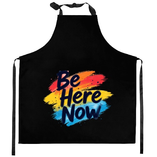 Be Here Now Mindfulness Inspirational Kitchen Aprons
