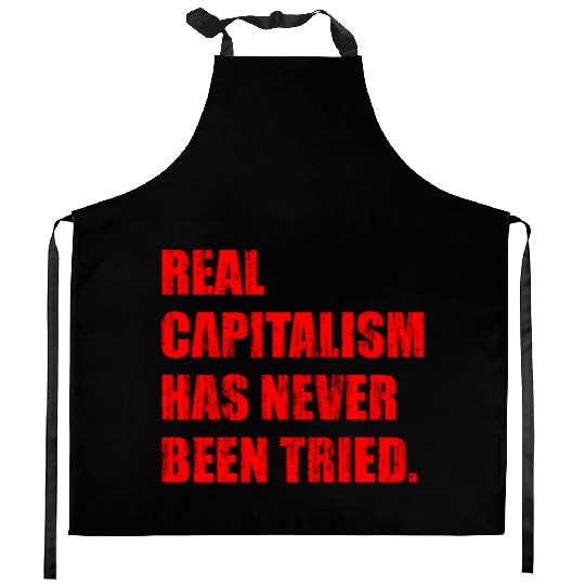 Real Capitalism Has Never Been Tried Kitchen Aprons
