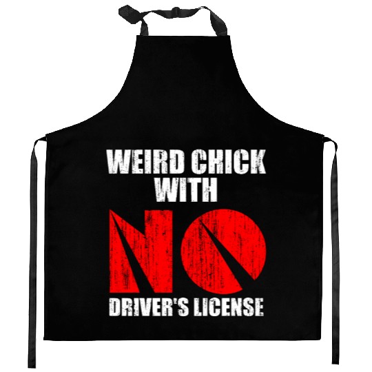 Weird chick with no driver s license Kitchen Aprons