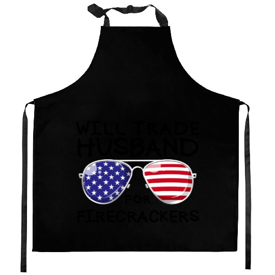 Will Trade Husband For Fireworks Funny 4th Of July Kitchen Aprons