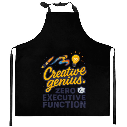 Creative Genius. Zero Executive Function. Kitchen Aprons