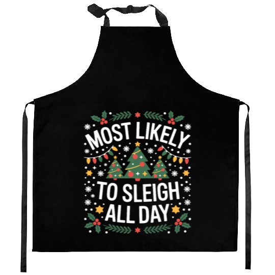 Most Likely To Sleigh All Day Christmas Kitchen Aprons