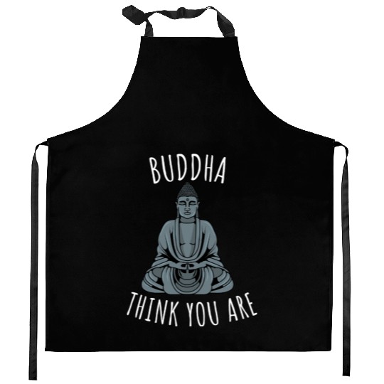 Buddha Think You Are Kitchen Aprons