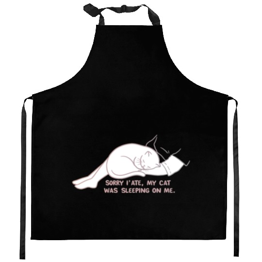 Sorry I'M LATE, MY CAT WAS SLEEPING ON ME." Kitchen Aprons
