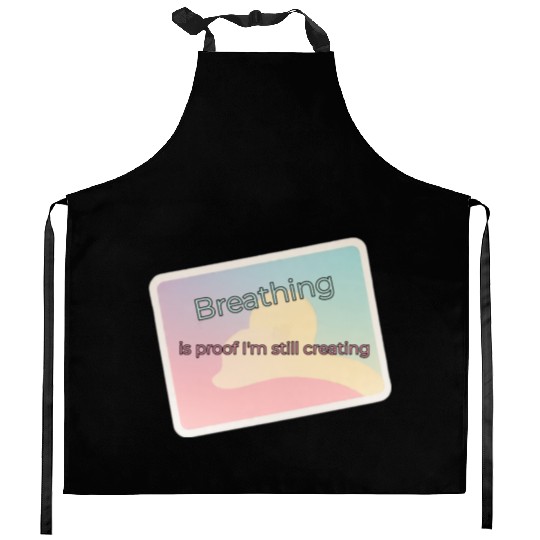 Proof of Creativity Breath Quote Kitchen Aprons