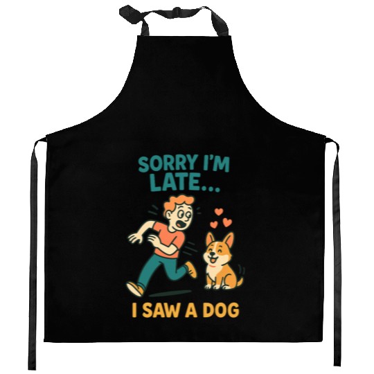 Sorry I’m Late – I Saw a Dog Kitchen Aprons