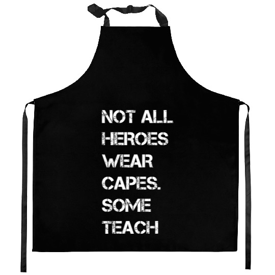 Not All Heroes Wear Capes Some Teach Kitchen Aprons
