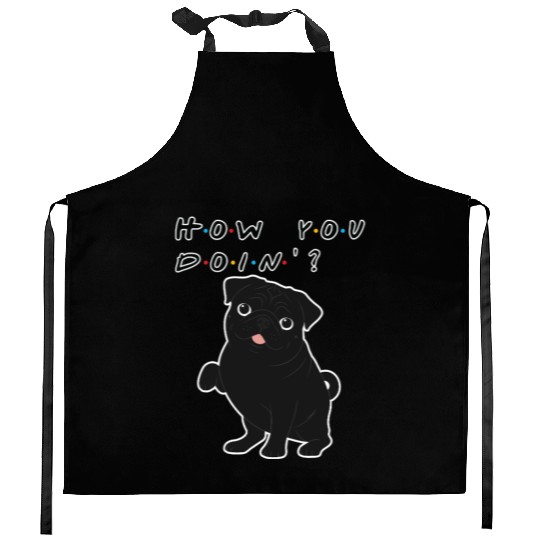 How You Doin’? Black Pug – Funny Friends TV Show Kitchen Aprons