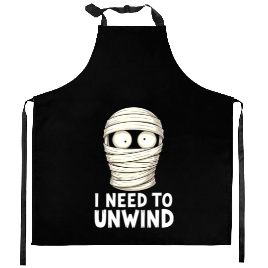 I Need to Unwind Funny Mummy Halloween  Kitchen Aprons