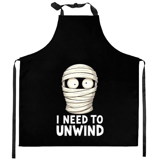 I Need to Unwind Funny Mummy Halloween  Kitchen Aprons