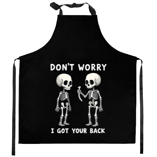 Don't Worry I Got Your Back Skeleton  Kitchen Aprons