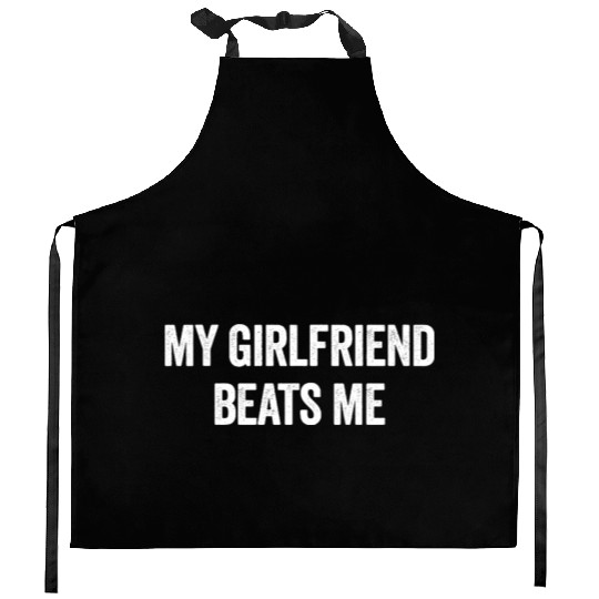 My Girlfriend Beats Me Funny Sarcastic Men's Kitchen Aprons