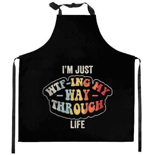 I'm Just Wtf-ing My Way Through Life Funny Vintage Kitchen Aprons