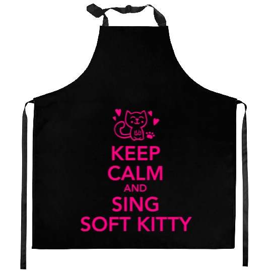 Keep calm and sing soft kitty Kitchen Aprons