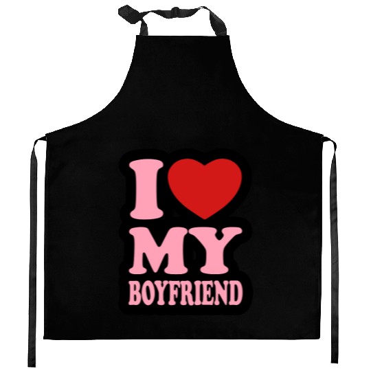 I love my boyfriend Kitchen Aprons