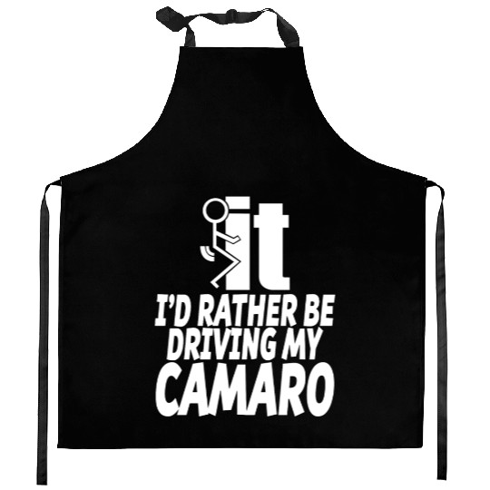 Camaro - I'd rather be driving my camaro Kitchen Aprons