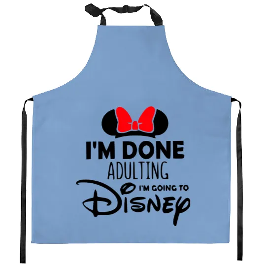 Im done adulting Im going to Disney Kitchen Aprons, Disney Minnie Kitchen Aprons