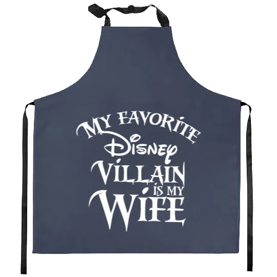 My favorite Disney Villain is my Wife Disney Kitchen Aprons