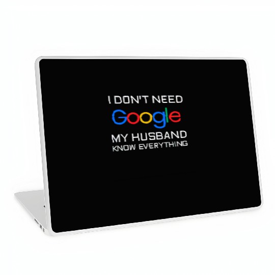 I don t need google my husband know everything Laptop Skins