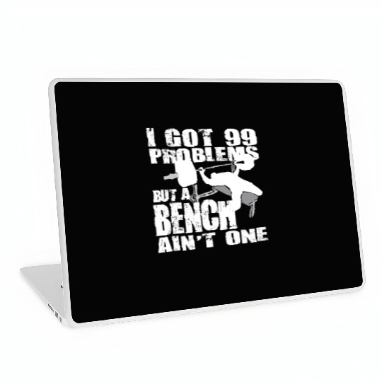 99 Problems But A Bench Ain't One Laptop Skins