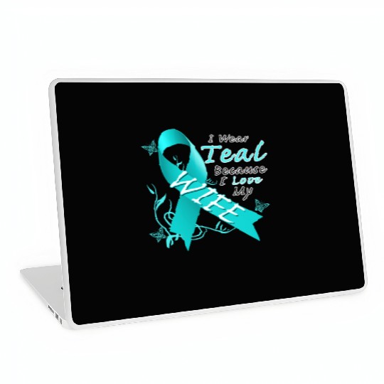 Ovarian Cancer I Wear Teal Because I Love My Wife Laptop Skins