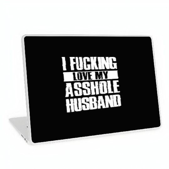 I fucking love my asshole husband Laptop Skins